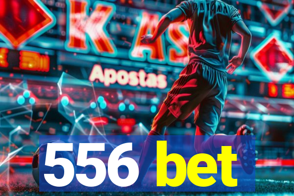 556 bet