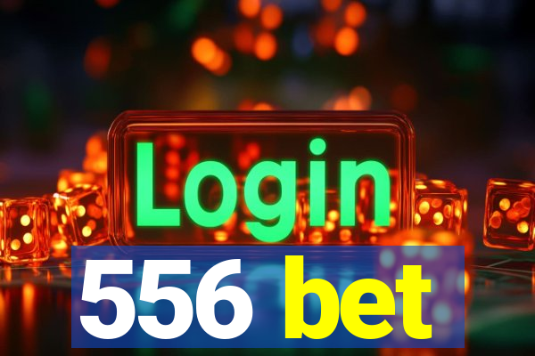 556 bet