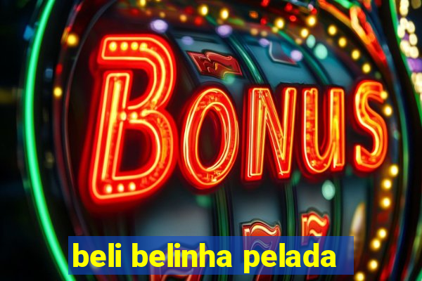 beli belinha pelada