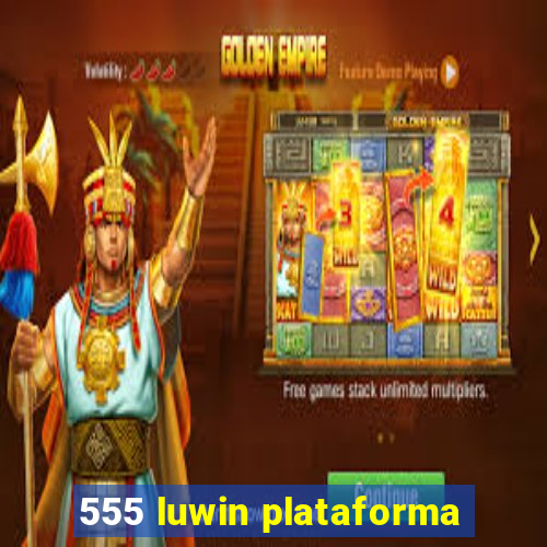 555 luwin plataforma