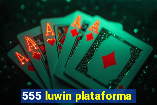 555 luwin plataforma