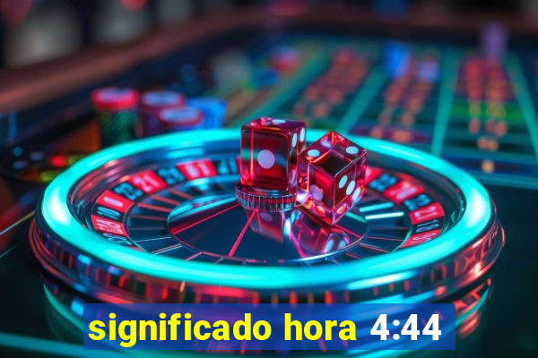 significado hora 4:44