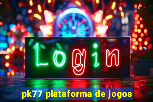 pk77 plataforma de jogos