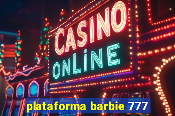 plataforma barbie 777