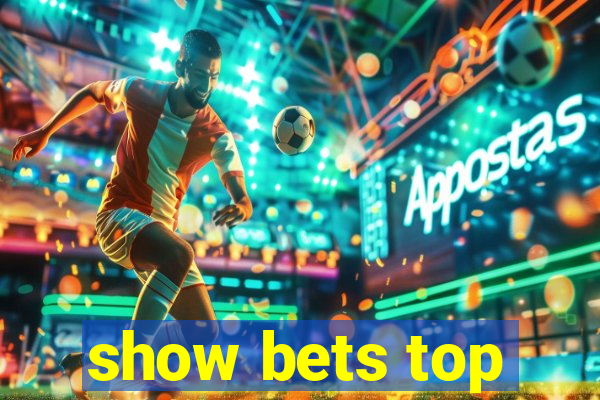 show bets top