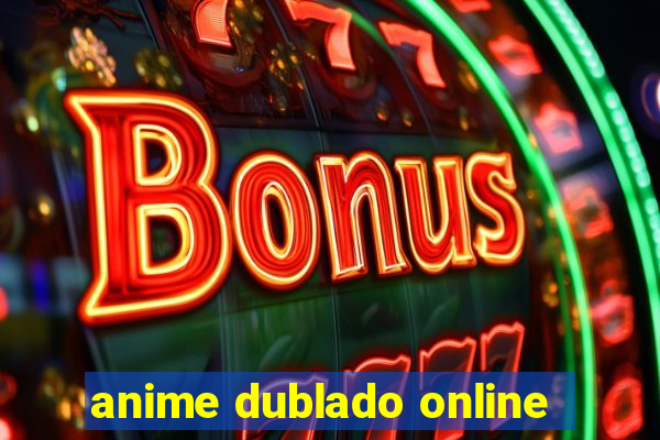 anime dublado online