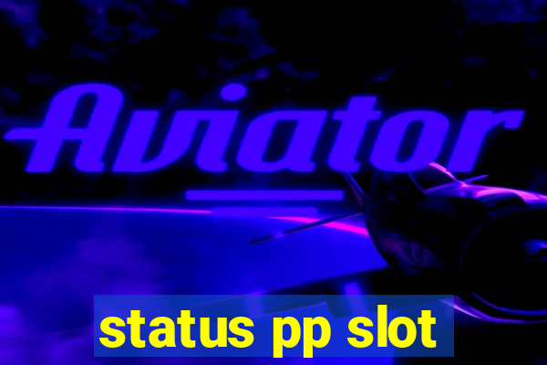 status pp slot