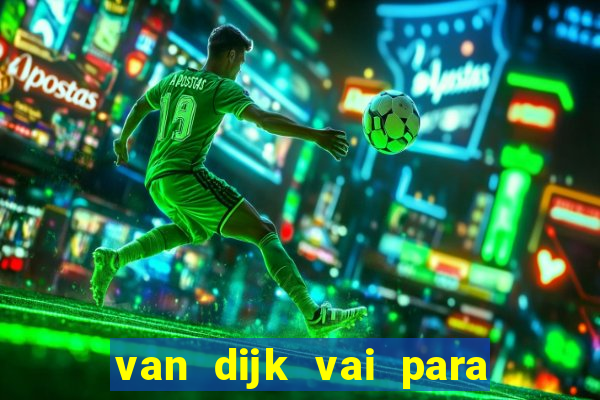 van dijk vai para o flamengo em 2025