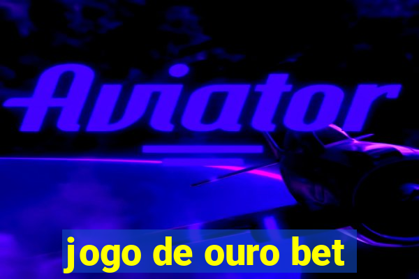 jogo de ouro bet