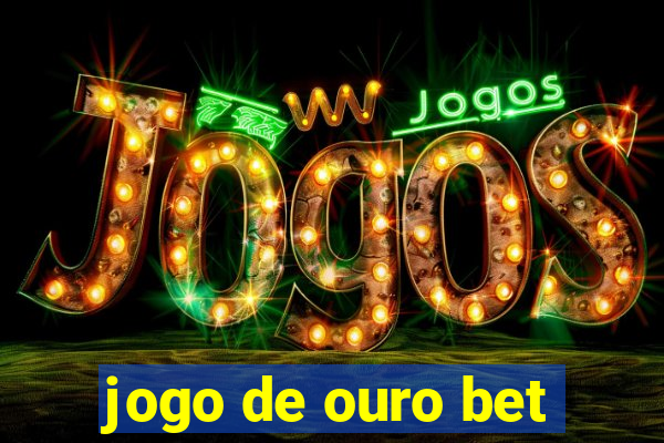 jogo de ouro bet