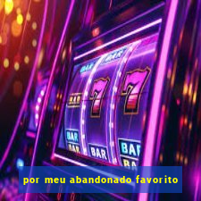 por meu abandonado favorito