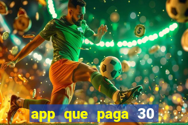 app que paga 30 reais para se cadastrar