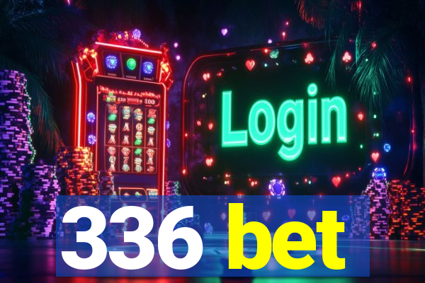 336 bet