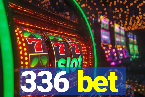 336 bet