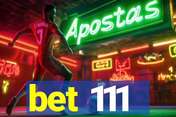 bet 111