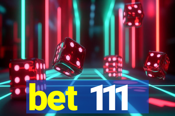 bet 111