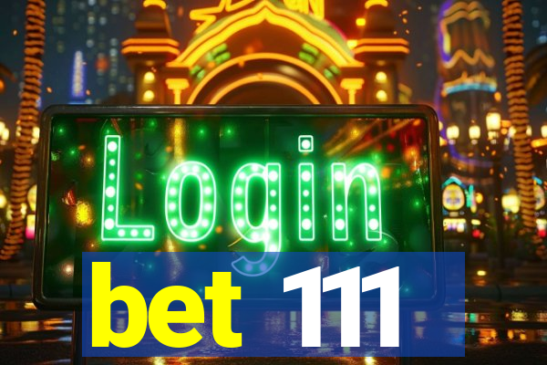 bet 111