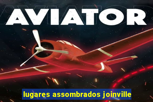 lugares assombrados joinville