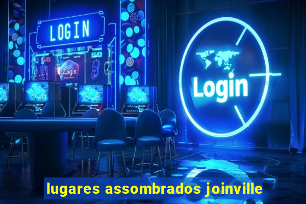 lugares assombrados joinville