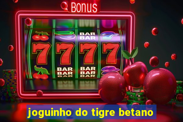 joguinho do tigre betano