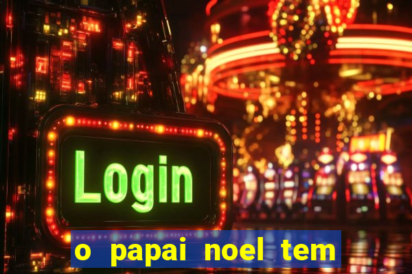 o papai noel tem quantos anos