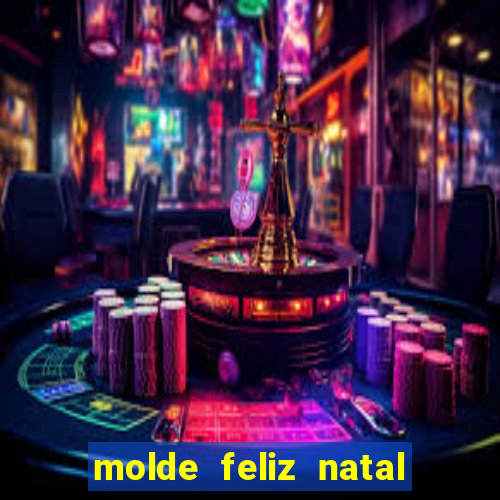 molde feliz natal para imprimir