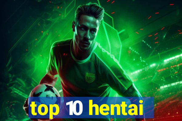 top 10 hentai