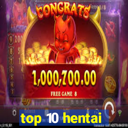 top 10 hentai