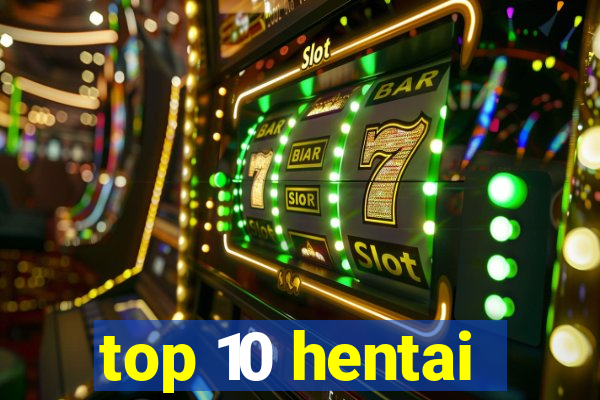 top 10 hentai