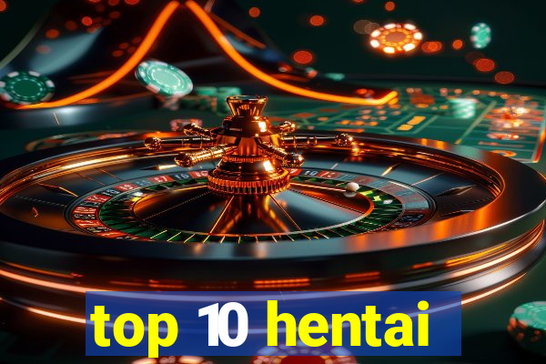 top 10 hentai