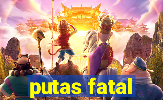 putas fatal