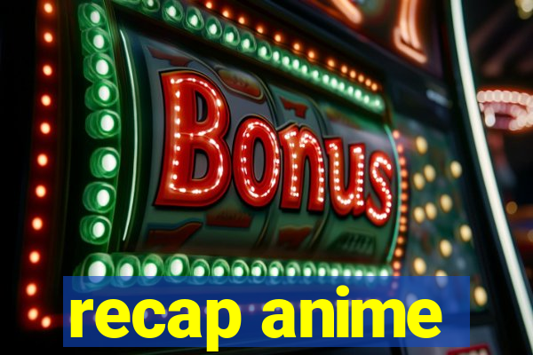 recap anime