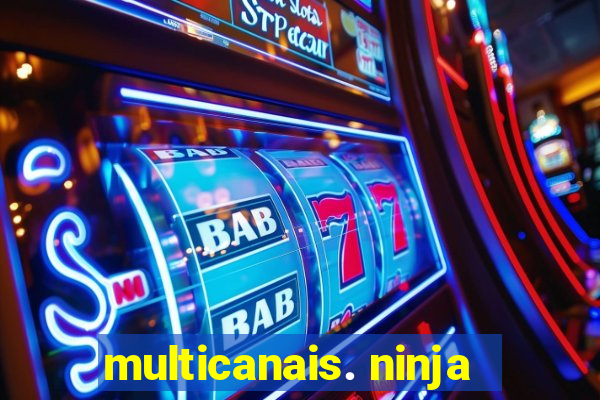 multicanais. ninja