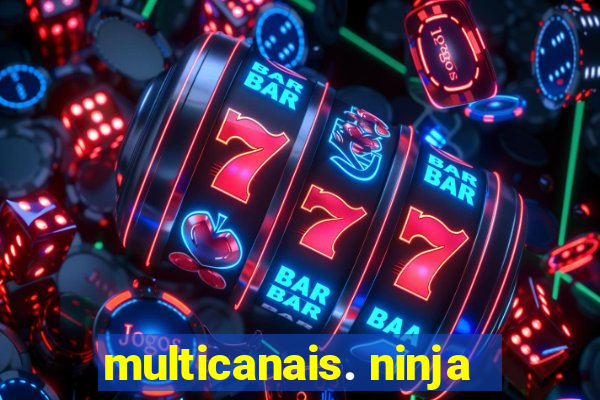 multicanais. ninja