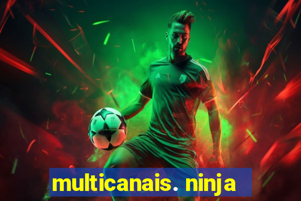 multicanais. ninja