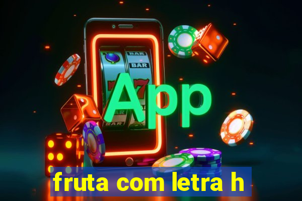 fruta com letra h