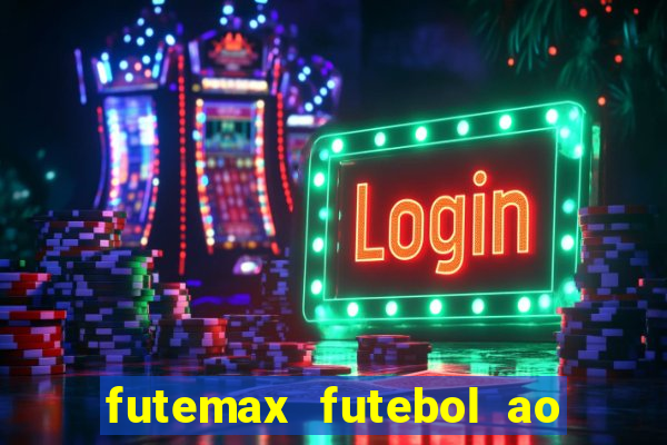 futemax futebol ao vivo hoje