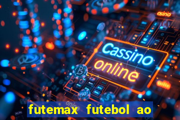 futemax futebol ao vivo hoje