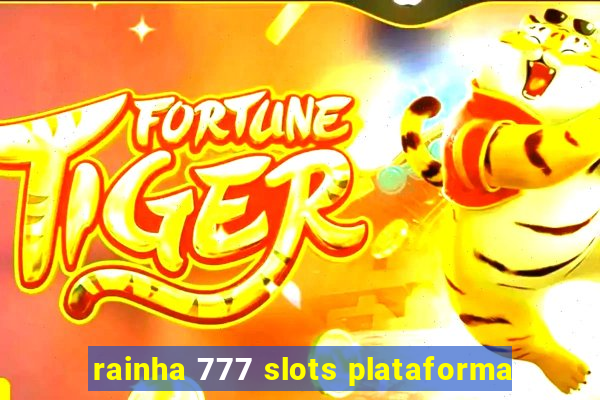 rainha 777 slots plataforma