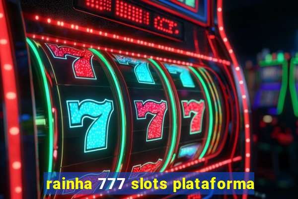 rainha 777 slots plataforma