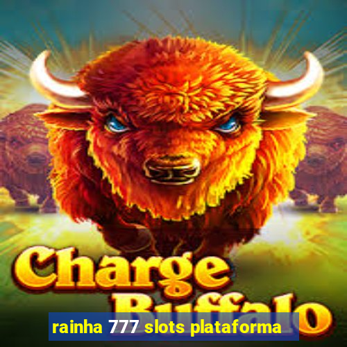 rainha 777 slots plataforma