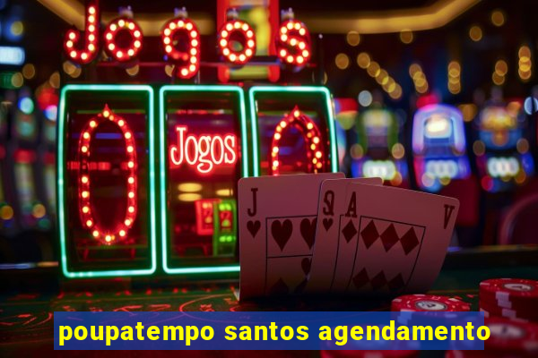 poupatempo santos agendamento