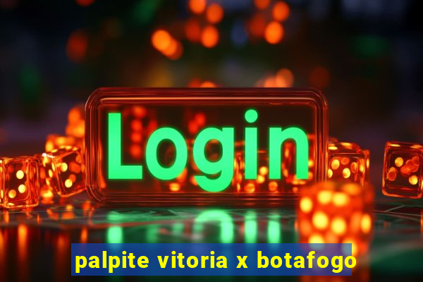 palpite vitoria x botafogo