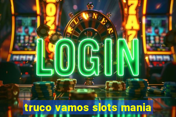 truco vamos slots mania