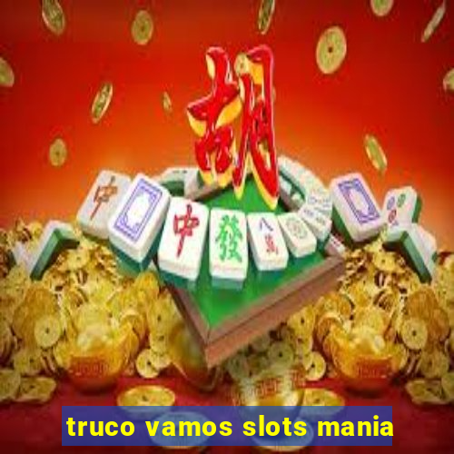 truco vamos slots mania