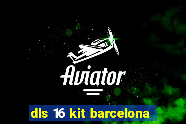 dls 16 kit barcelona