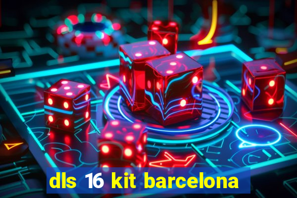 dls 16 kit barcelona