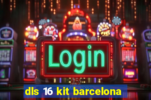 dls 16 kit barcelona