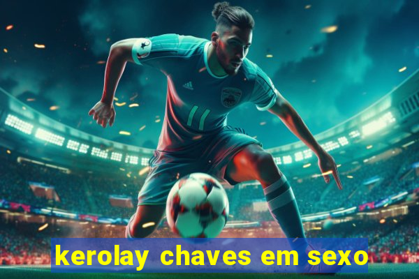 kerolay chaves em sexo