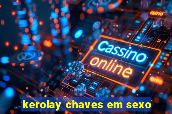 kerolay chaves em sexo